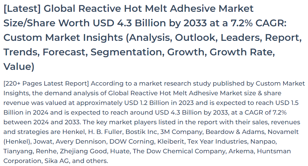 Global Reactive Hot Melt Adhesive Market Size/Share Worth USD 4.3 Billion by 2033 at a 7.2% CAGR: Custom Market Insights (Analysis, Outlook, Leaders, Report, Trends, Forecast, Segmentation, Growth, Growth Rate, Value)